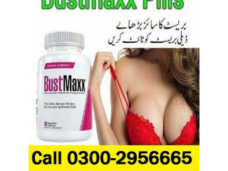 Need Bustmaxx Pills in Pakistan ! 03002956665